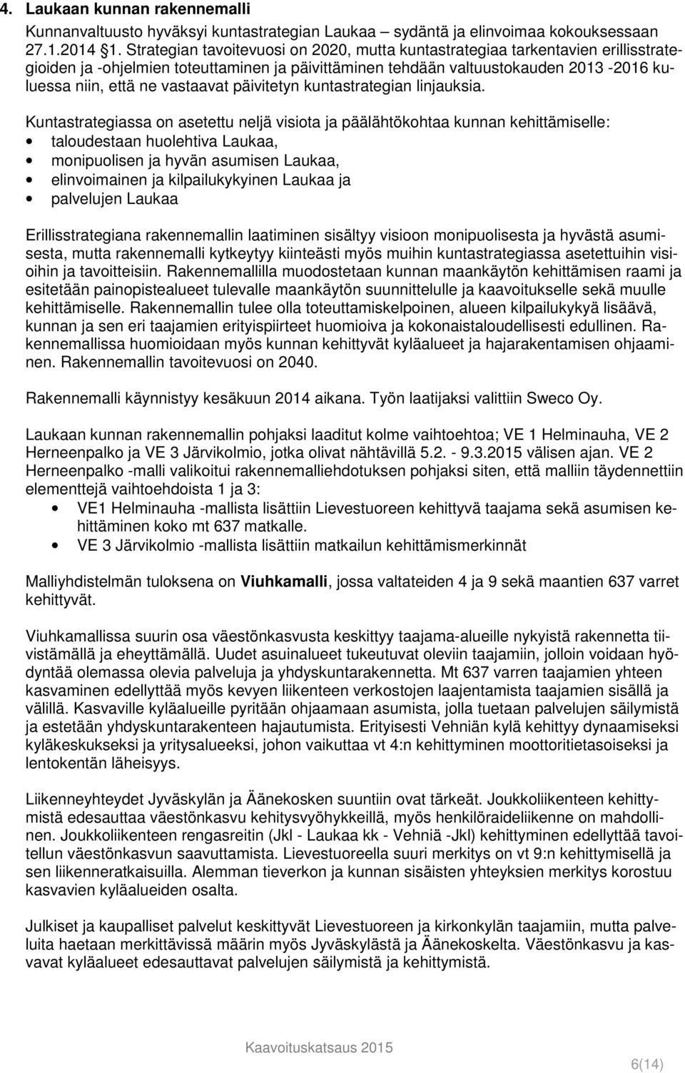 vastaavat päivitetyn kuntastrategian linjauksia.