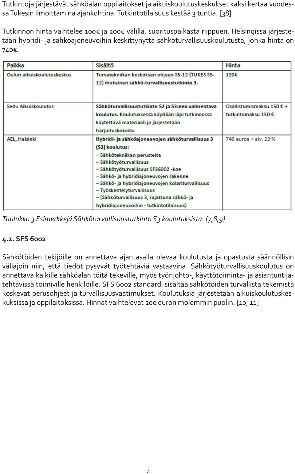 Taulukko 3 Esimerkkejä Sähköturvallisuustutkinto S3 koulutuksista. [7,8,9] 4.2.