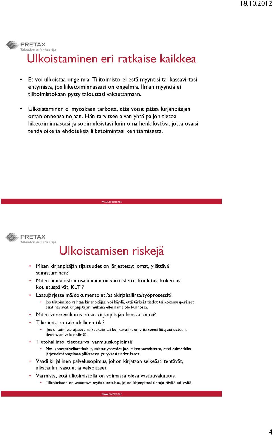 Hän tarvitsee aivan yhtä paljon tietoa liiketoiminnastasi ja sopimuksistasi kuin oma henkilöstösi, jotta osaisi tehdä oikeita ehdotuksia liiketoimintasi kehittämisestä.