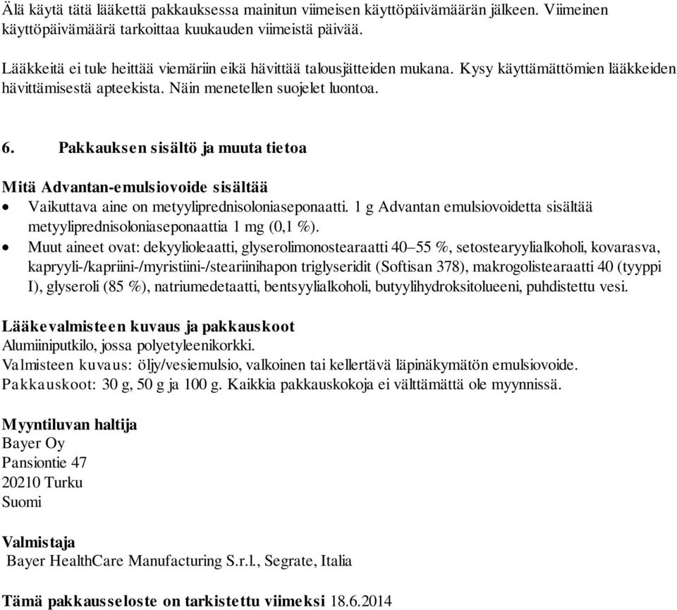 Pakkauksen sisältö ja muuta tietoa Mitä Advantan-emulsiovoide sisältää Vaikuttava aine on metyyliprednisoloniaseponaatti.