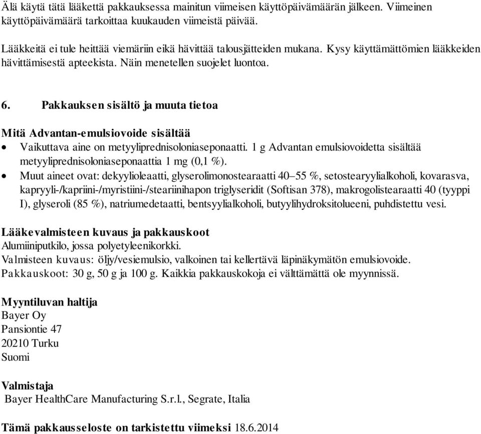 Pakkauksen sisältö ja muuta tietoa Mitä Advantan-emulsiovoide sisältää Vaikuttava aine on metyyliprednisoloniaseponaatti.