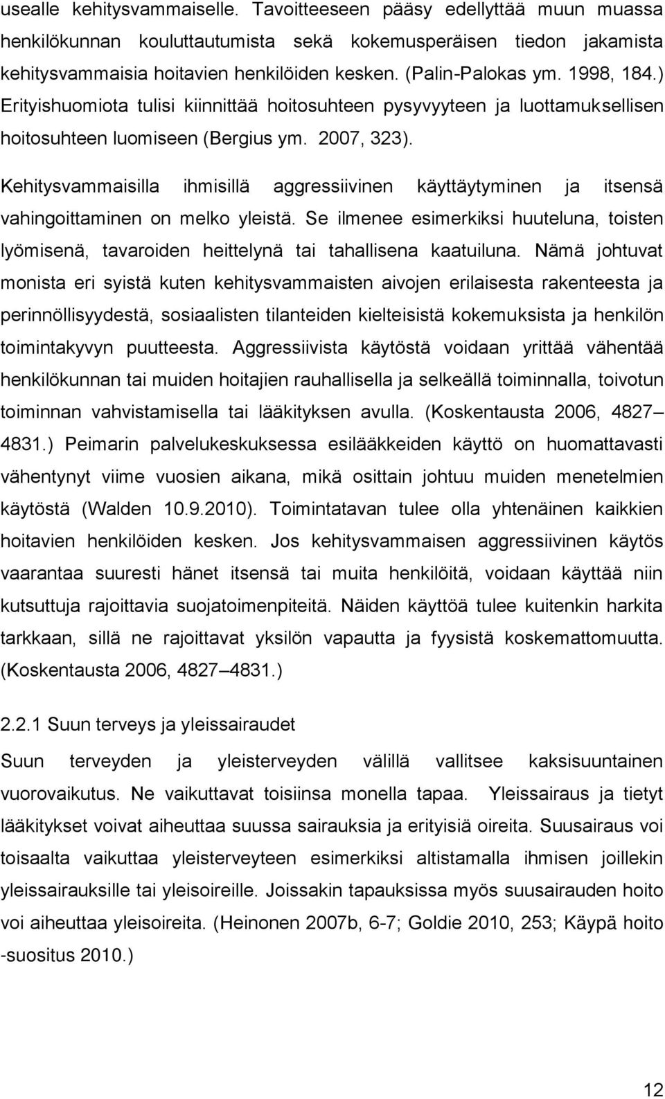 Kehitysvammaisilla ihmisillä aggressiivinen käyttäytyminen ja itsensä vahingoittaminen on melko yleistä.