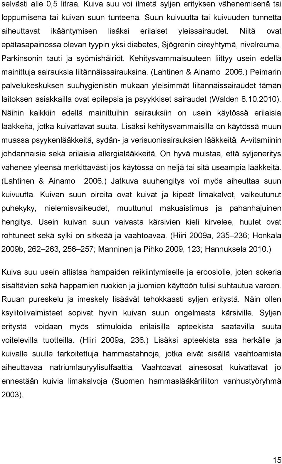 Niitä ovat epätasapainossa olevan tyypin yksi diabetes, Sjögrenin oireyhtymä, nivelreuma, Parkinsonin tauti ja syömishäiriöt.