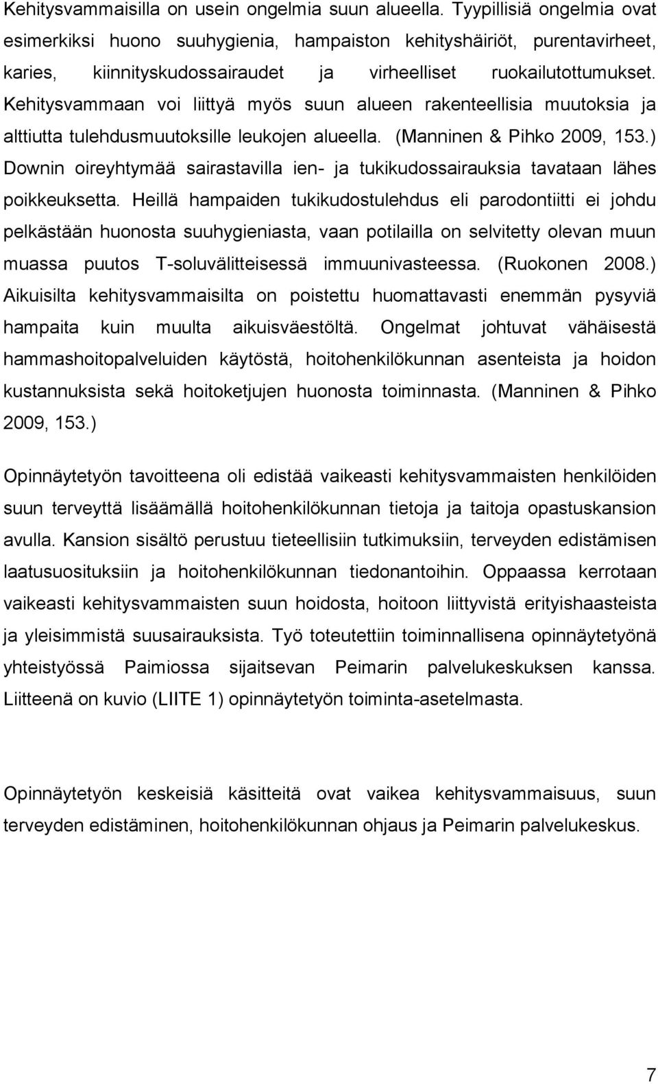 Kehitysvammaan voi liittyä myös suun alueen rakenteellisia muutoksia ja alttiutta tulehdusmuutoksille leukojen alueella. (Manninen & Pihko 2009, 153.