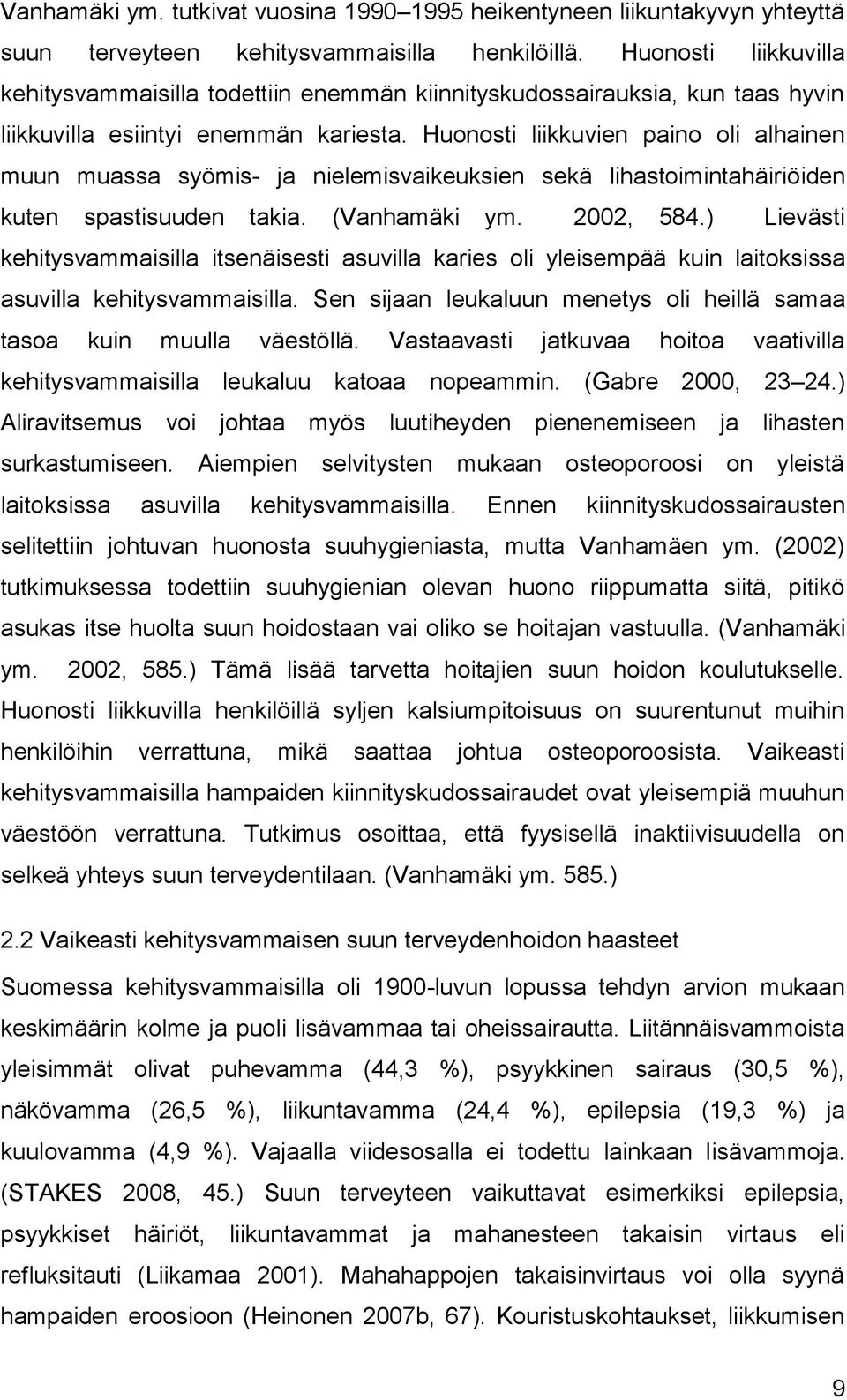 Huonosti liikkuvien paino oli alhainen muun muassa syömis- ja nielemisvaikeuksien sekä lihastoimintahäiriöiden kuten spastisuuden takia. (Vanhamäki ym. 2002, 584.