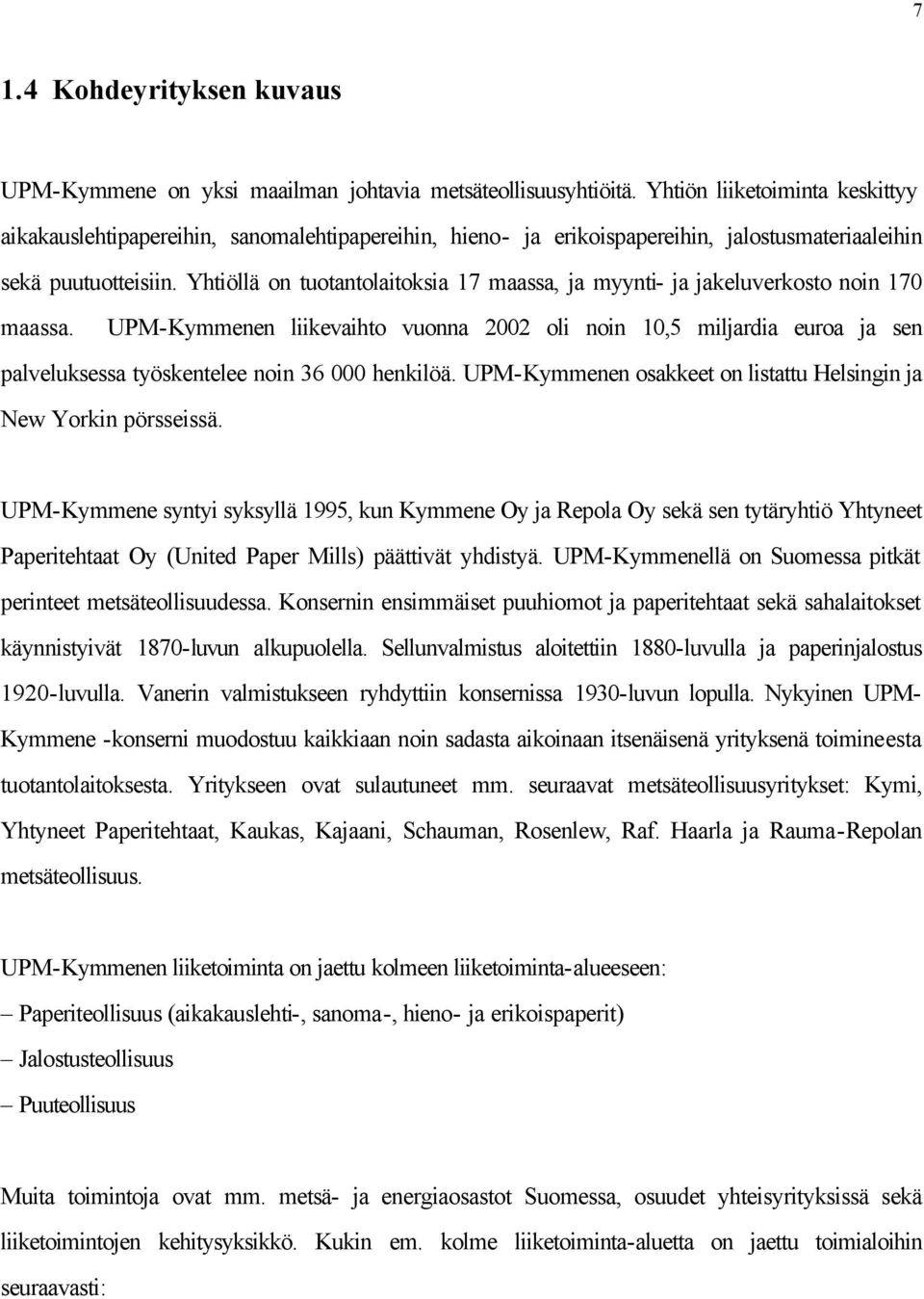 Yhtiöllä on tuotantolaitoksia 17 maassa, ja myynti- ja jakeluverkosto noin 170 maassa.