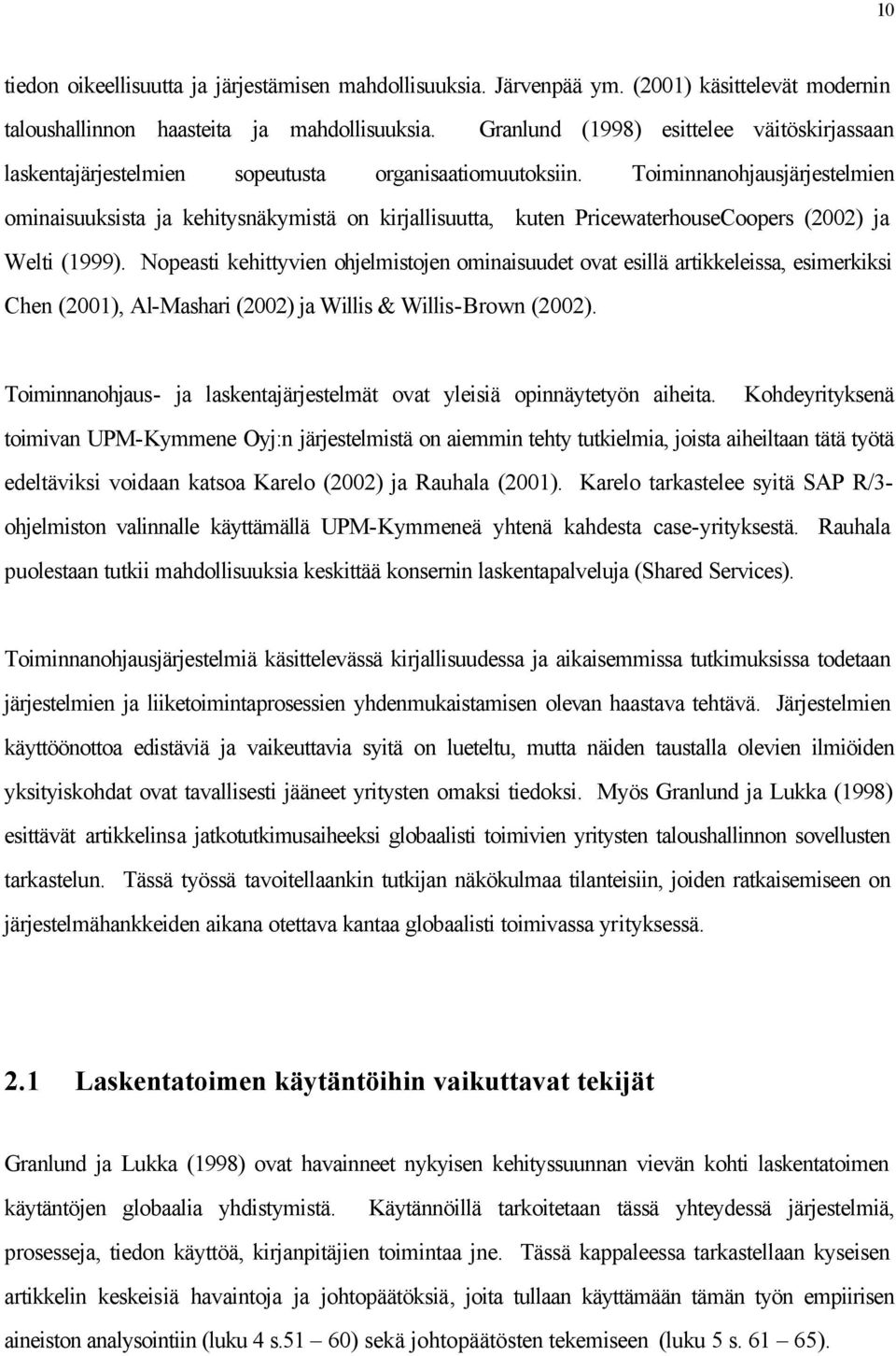 Toiminnanohjausjärjestelmien ominaisuuksista ja kehitysnäkymistä on kirjallisuutta, kuten PricewaterhouseCoopers (2002) ja Welti (1999).