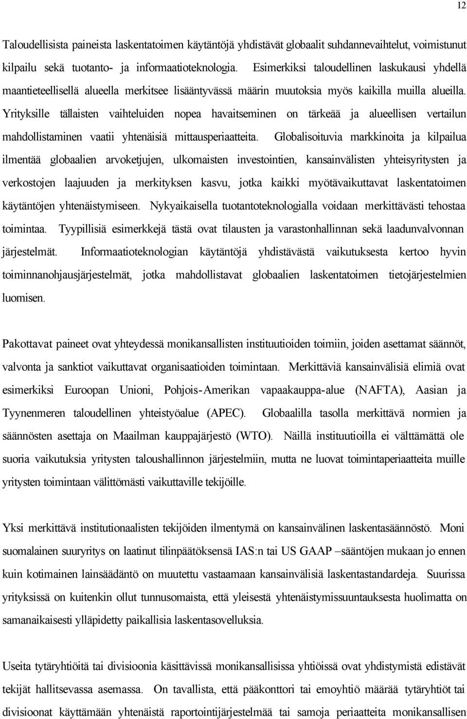 Yrityksille tällaisten vaihteluiden nopea havaitseminen on tärkeää ja alueellisen vertailun mahdollistaminen vaatii yhtenäisiä mittausperiaatteita.