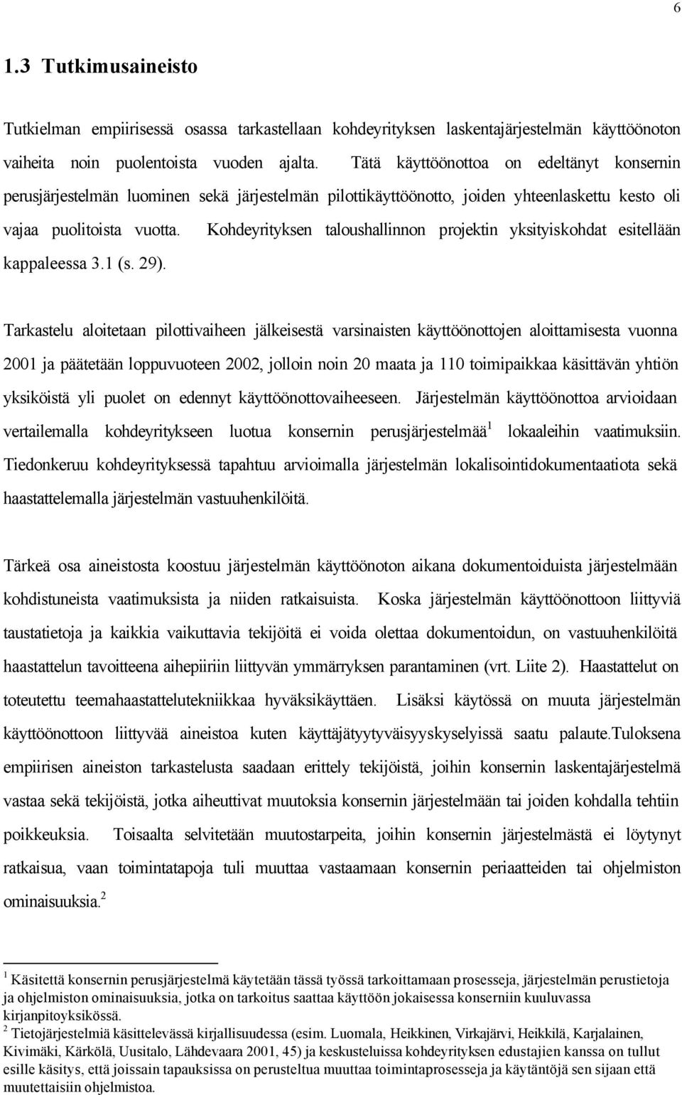 Kohdeyrityksen taloushallinnon projektin yksityiskohdat esitellään kappaleessa 3.1 (s. 29).