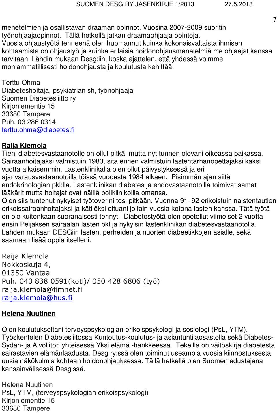 Lähdin mukaan Desg:iin, koska ajattelen, että yhdessä voimme moniammatillisesti hoidonohjausta ja koulutusta kehittää.