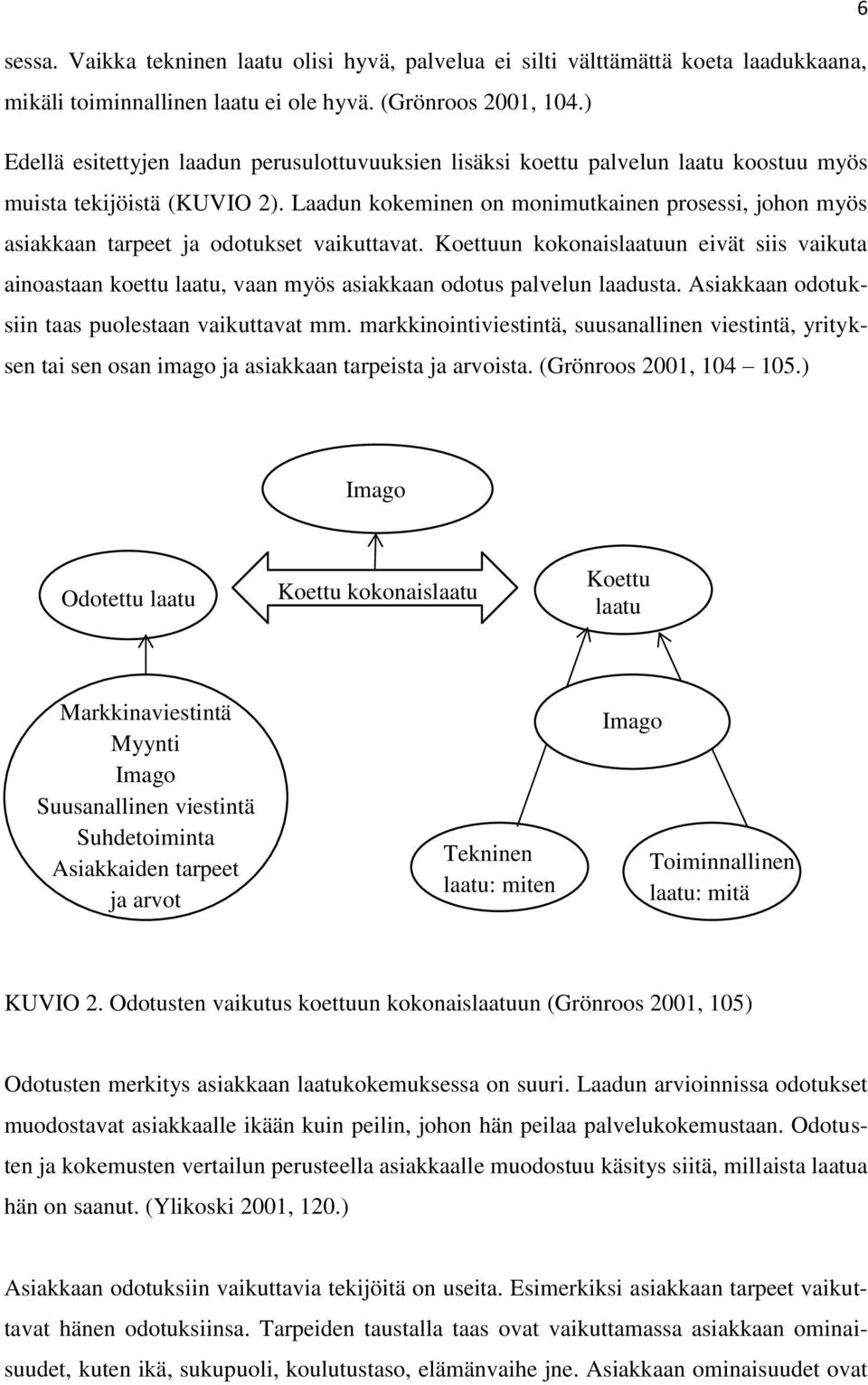 Laadun kokeminen on monimutkainen prosessi, johon myös asiakkaan tarpeet ja odotukset vaikuttavat.