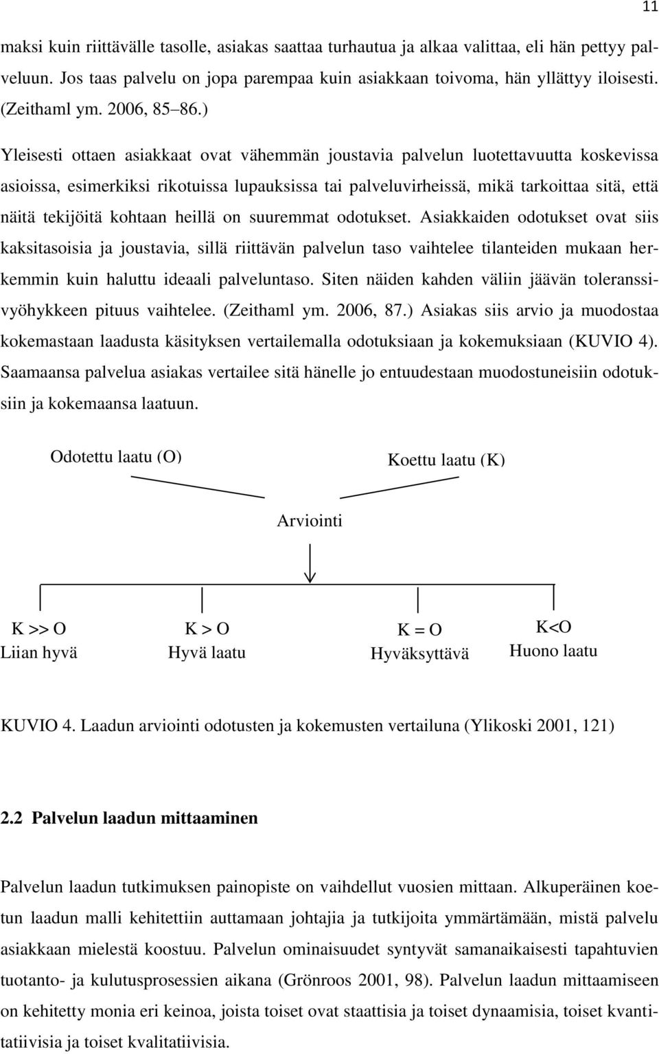 ) Yleisesti ottaen asiakkaat ovat vähemmän joustavia palvelun luotettavuutta koskevissa asioissa, esimerkiksi rikotuissa lupauksissa tai palveluvirheissä, mikä tarkoittaa sitä, että näitä tekijöitä