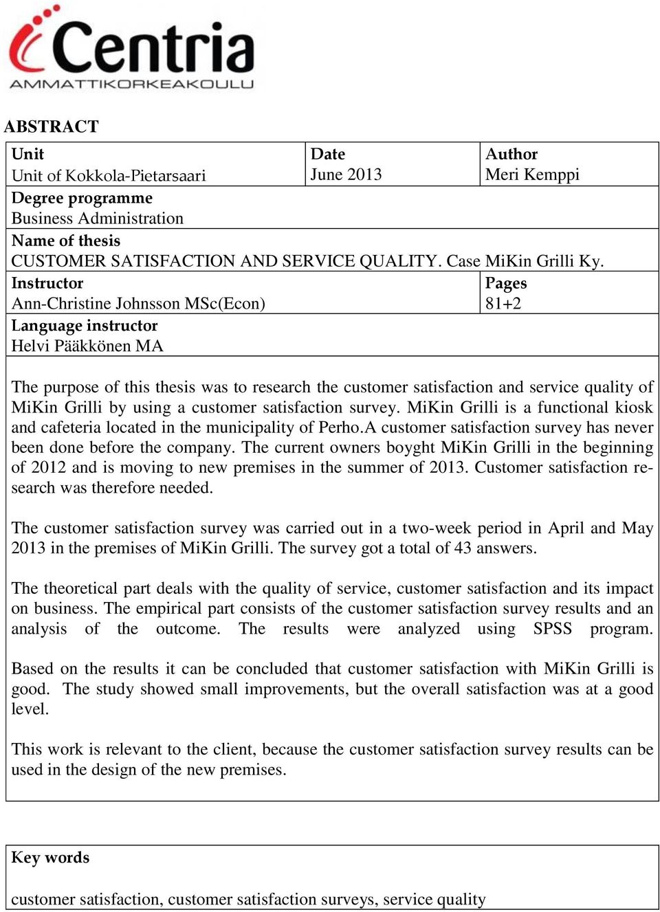 Instructor Ann-Christine Johnsson MSc(Econ) Pages 81+2 Language instructor Helvi Pääkkönen MA The purpose of this thesis was to research the customer satisfaction and service quality of MiKin Grilli