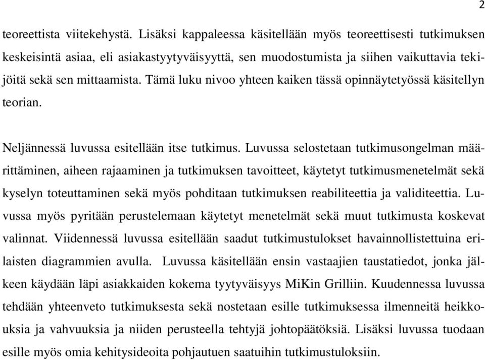 Tämä luku nivoo yhteen kaiken tässä opinnäytetyössä käsitellyn teorian. Neljännessä luvussa esitellään itse tutkimus.