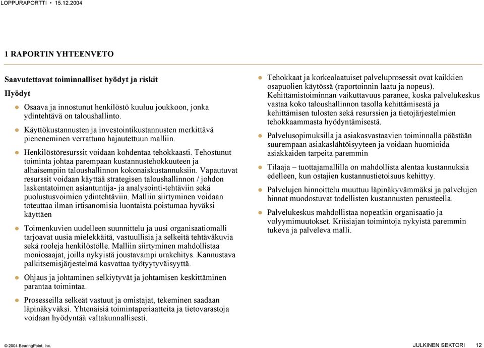 Tehostunut toiminta johtaa parempaan kustannustehokkuuteen ja alhaisempiin taloushallinnon kokonaiskustannuksiin.