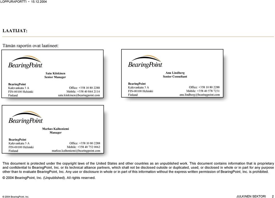 com Markus Kaihoniemi Manager BearingPoint Kalevankatu 3 A FIN-00100 Helsinki Finland Office: +358 10 80 2288 Mobile: +358 40 752 0062 markus.kaihoniemi@bearingpoint.