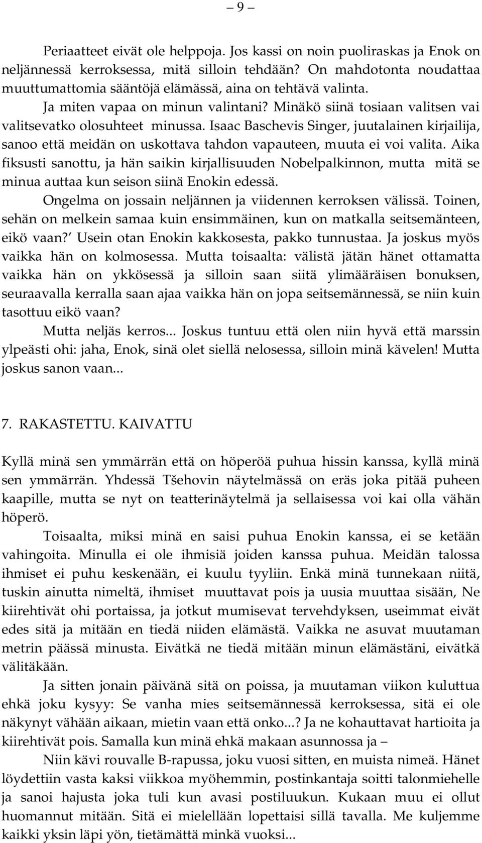 Isaac Baschevis Singer, juutalainen kirjailija, sanoo että meidän on uskottava tahdon vapauteen, muuta ei voi valita.