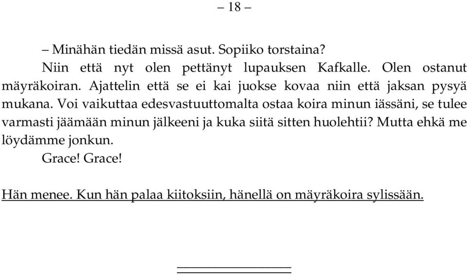 Voi vaikuttaa edesvastuuttomalta ostaa koira minun iässäni, se tulee varmasti jäämään minun jälkeeni ja kuka