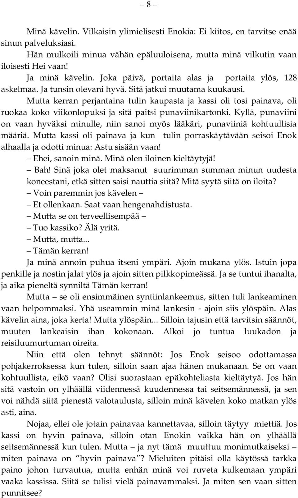 Mutta kerran perjantaina tulin kaupasta ja kassi oli tosi painava, oli ruokaa koko viikonlopuksi ja sitä paitsi punaviinikartonki.