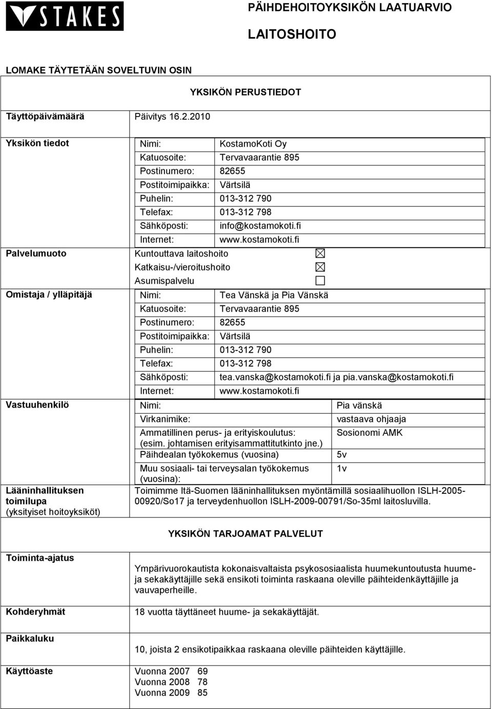 Sähköposti: Internet: Kuntouttava laitoshoito Katkaisu-/vieroitushoito Asumispalvelu info@kostamokoti.