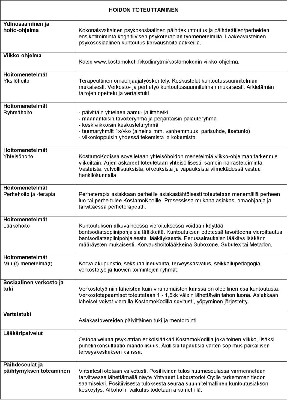 Lääkeavusteinen psykososiaalinen kuntoutus korvaushoitolääkkeillä. Katso www.kostamokoti.fi/kodinrytmi/kostamokodin viikko-ohjelma. Terapeuttinen omaohjaajatyöskentely.