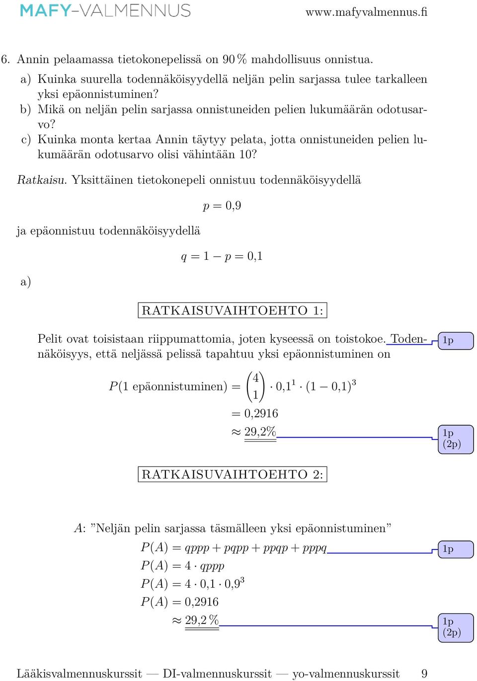 Yksittäinen tietokonepeli onnistuu todennäköisyydellä ja epäonnistuu todennäköisyydellä a) p = 0,9 q = p = 0, RATKAISUVAIHTOEHTO : Pelit ovat toisistaan riippumattomia, joten kyseessä on toistokoe.