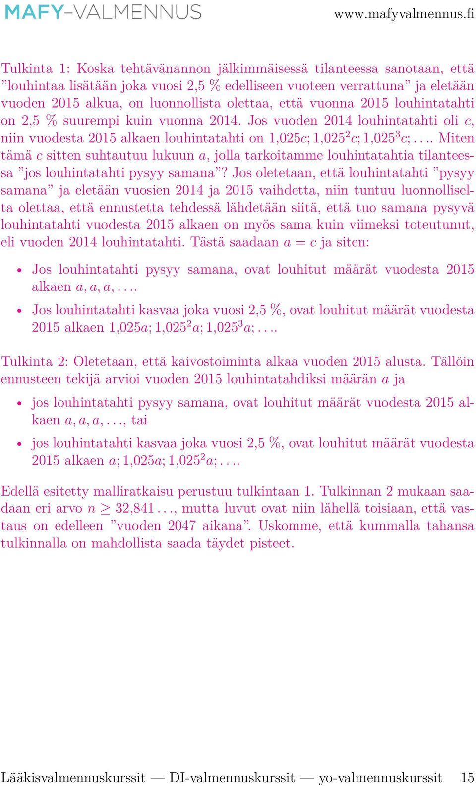 ... Miten tämä c sitten suhtautuu lukuun a, jolla tarkoitamme louhintatahtia tilanteessa jos louhintatahti pysyy samana?