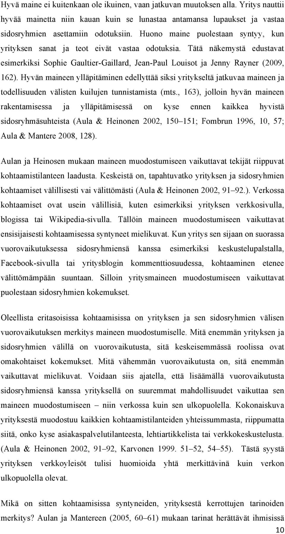 Hyvän maineen ylläpitäminen edellyttää siksi yritykseltä jatkuvaa maineen ja todellisuuden välisten kuilujen tunnistamista (mts.