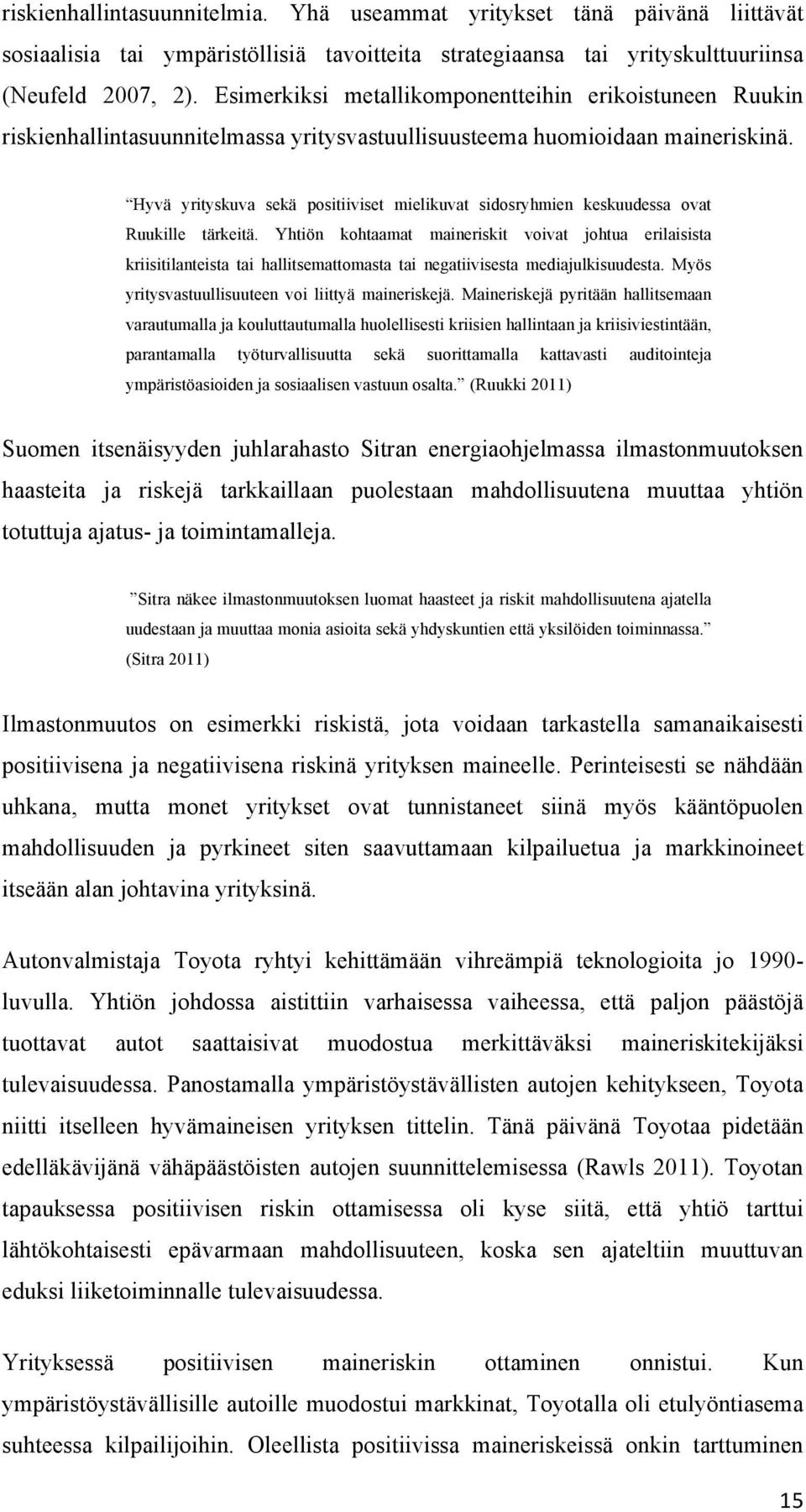 Hyvä yrityskuva sekä positiiviset mielikuvat sidosryhmien keskuudessa ovat Ruukille tärkeitä.