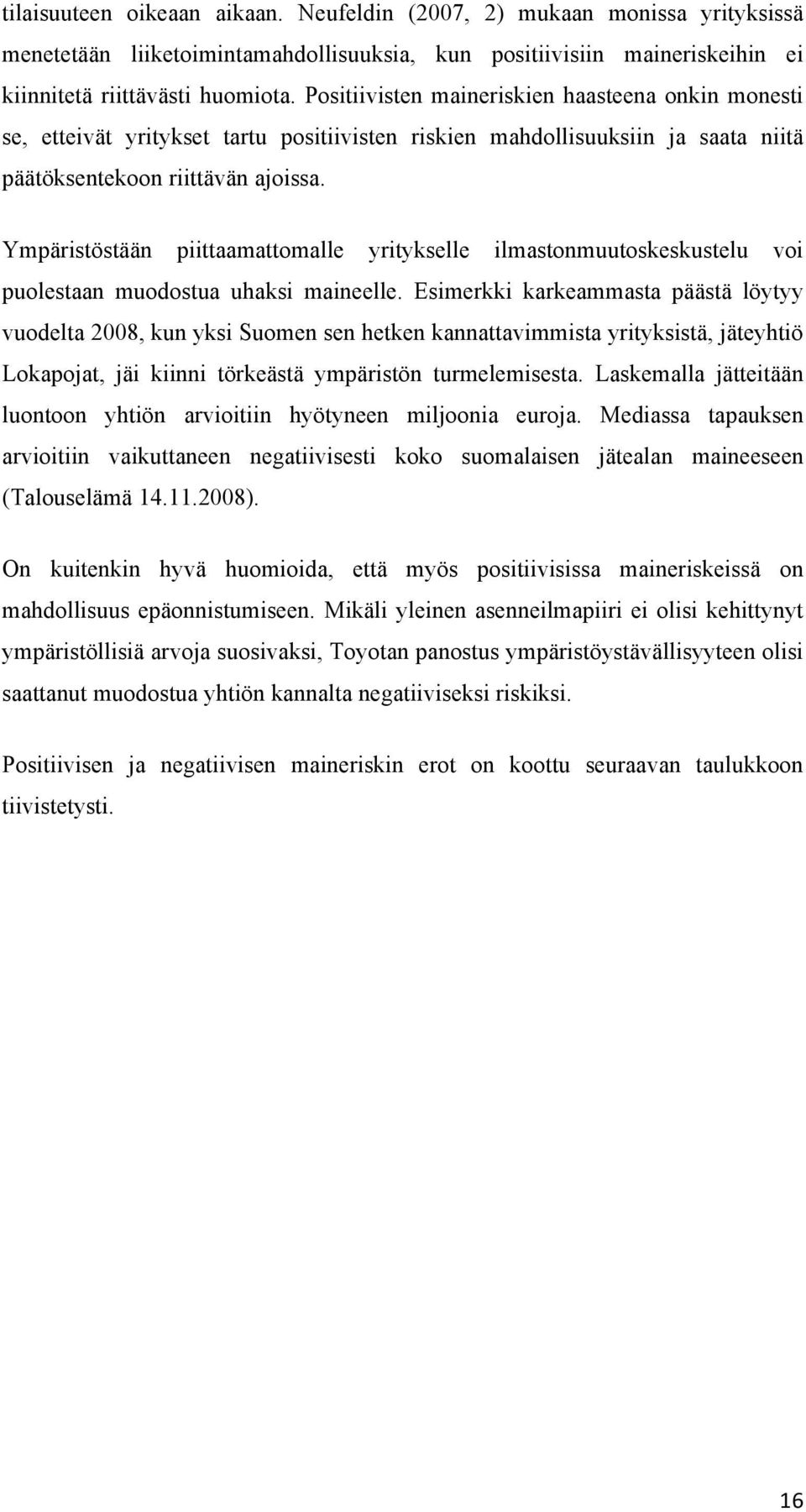 Ympäristöstään piittaamattomalle yritykselle ilmastonmuutoskeskustelu voi puolestaan muodostua uhaksi maineelle.