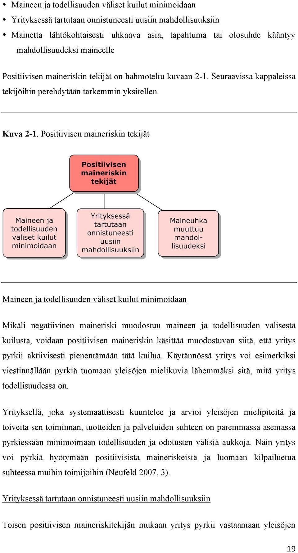 Positiivisen maineriskin tekijät Maineen ja todellisuuden väliset kuilut minimoidaan Mikäli negatiivinen maineriski muodostuu maineen ja todellisuuden välisestä kuilusta, voidaan positiivisen