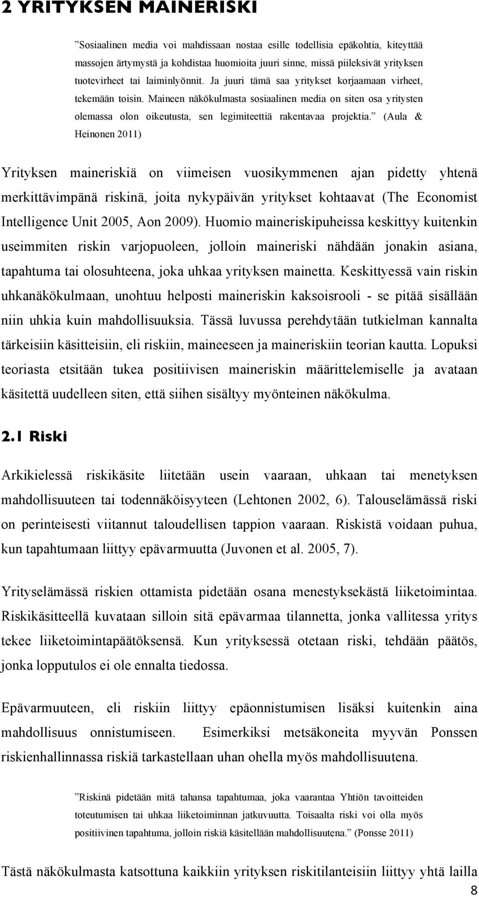 Maineen näkökulmasta sosiaalinen media on siten osa yritysten olemassa olon oikeutusta, sen legimiteettiä rakentavaa projektia.