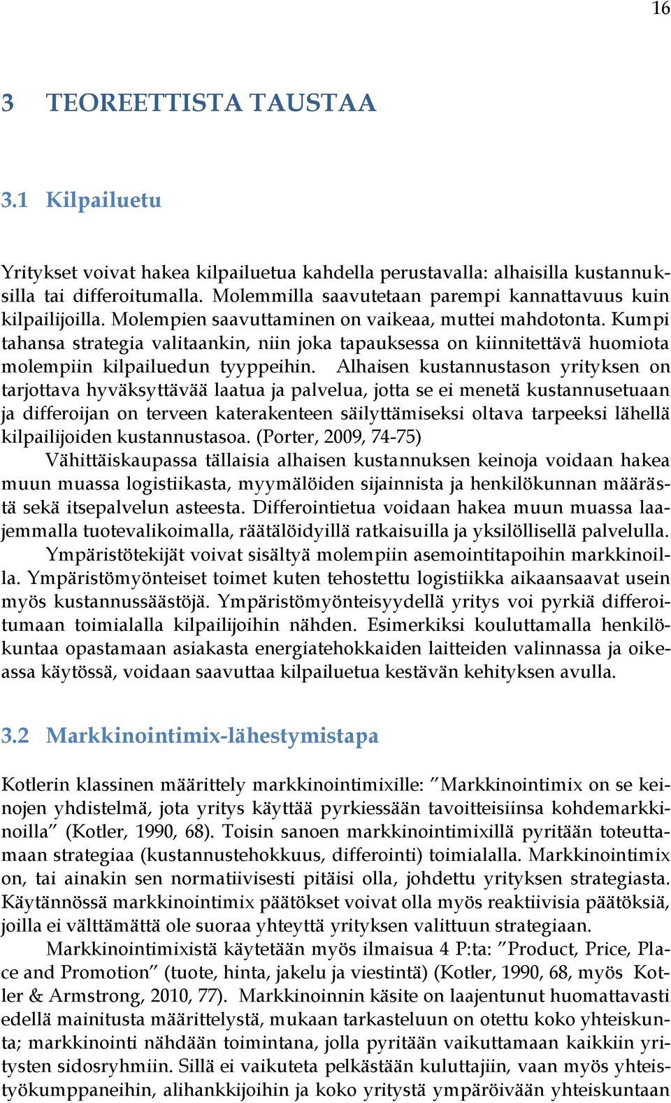 Kumpi tahansa strategia valitaankin, niin joka tapauksessa on kiinnitettävä huomiota molempiin kilpailuedun tyyppeihin.