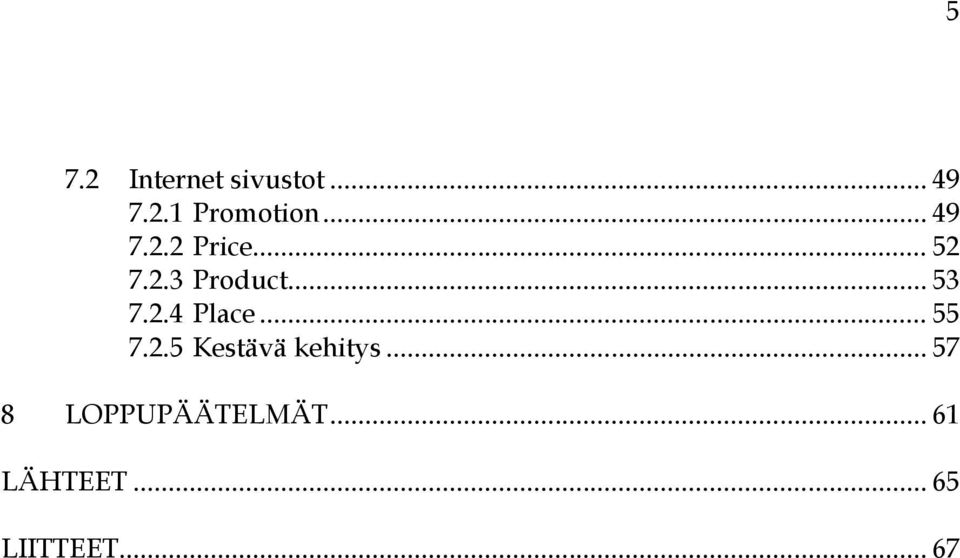 2.4 Place... 55 7.2.5 Kestävä kehitys.