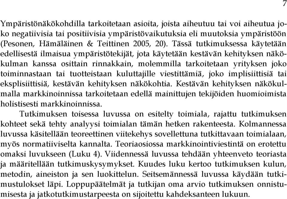 toiminnastaan tai tuotteistaan kuluttajille viestittämiä, joko implisiittisiä tai eksplisiittisiä, kestävän kehityksen näkökohtia.