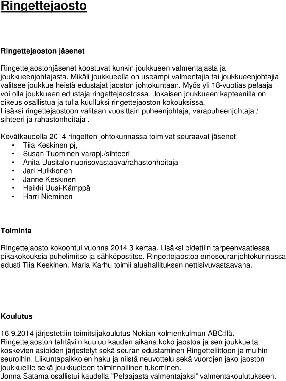 Jokaisen joukkueen kapteenilla on oikeus osallistua ja tulla kuulluksi ringettejaoston kokouksissa.