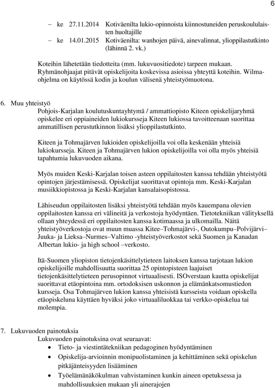 Wilmaohjelma on käytössä kodin ja koulun välisenä yhteistyömuotona. 6.