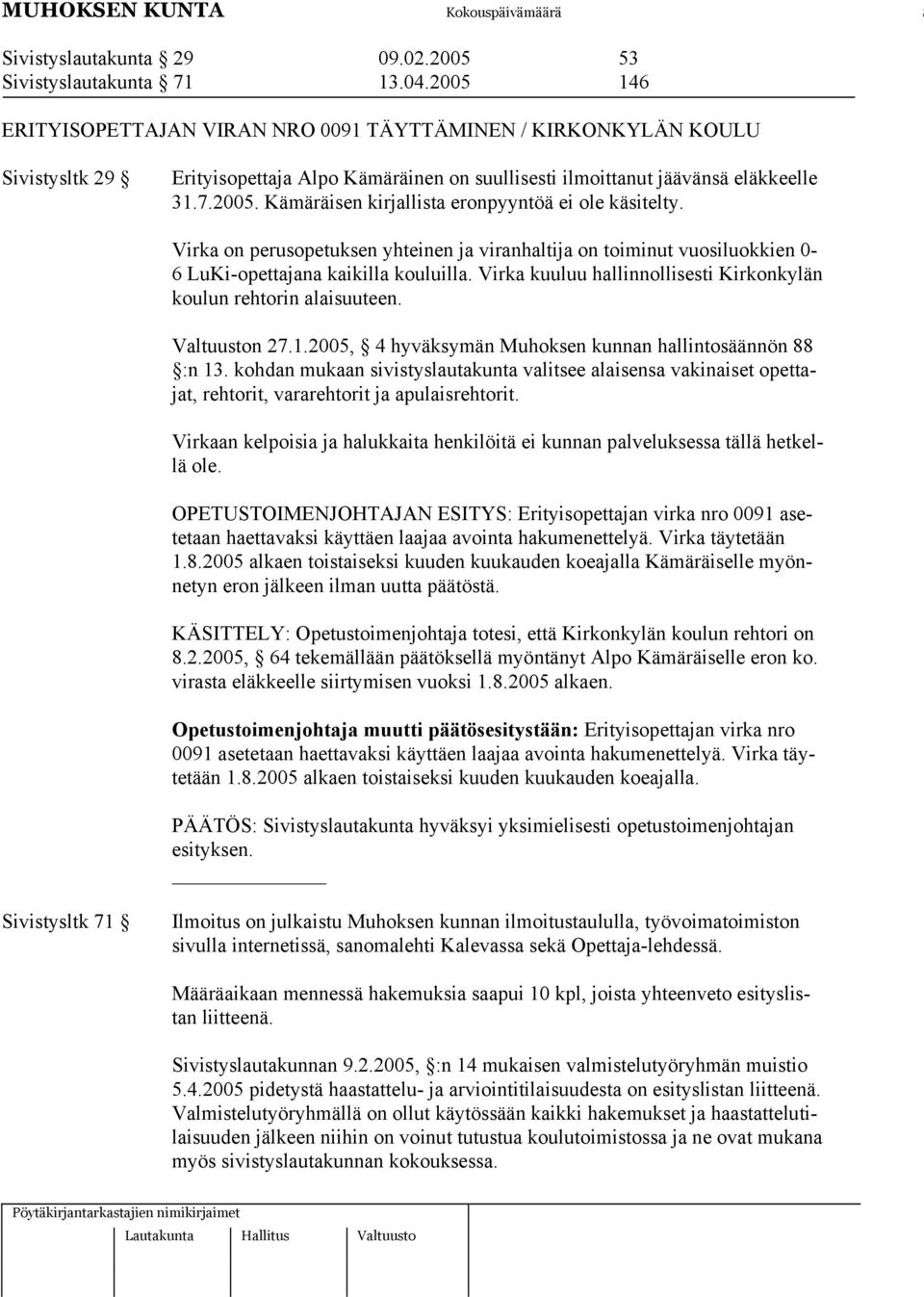 Virka on perusopetuksen yhteinen ja viranhaltija on toiminut vuosiluokkien 0-6 LuKi-opettajana kaikilla kouluilla. Virka kuuluu hallinnollisesti Kirkonkylän koulun rehtorin alaisuuteen. Valtuuston 27.