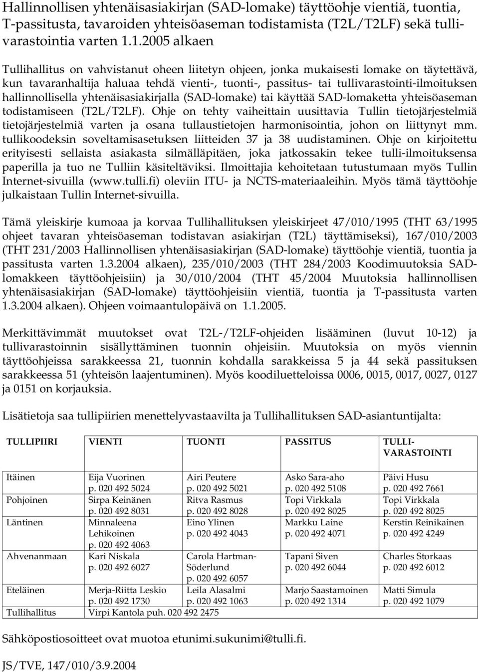 hallinnollisella yhtenäisasiakirjalla (SAD-lomake) tai käyttää SAD-lomaketta yhteisöaseman todistamiseen (T2L/T2LF).