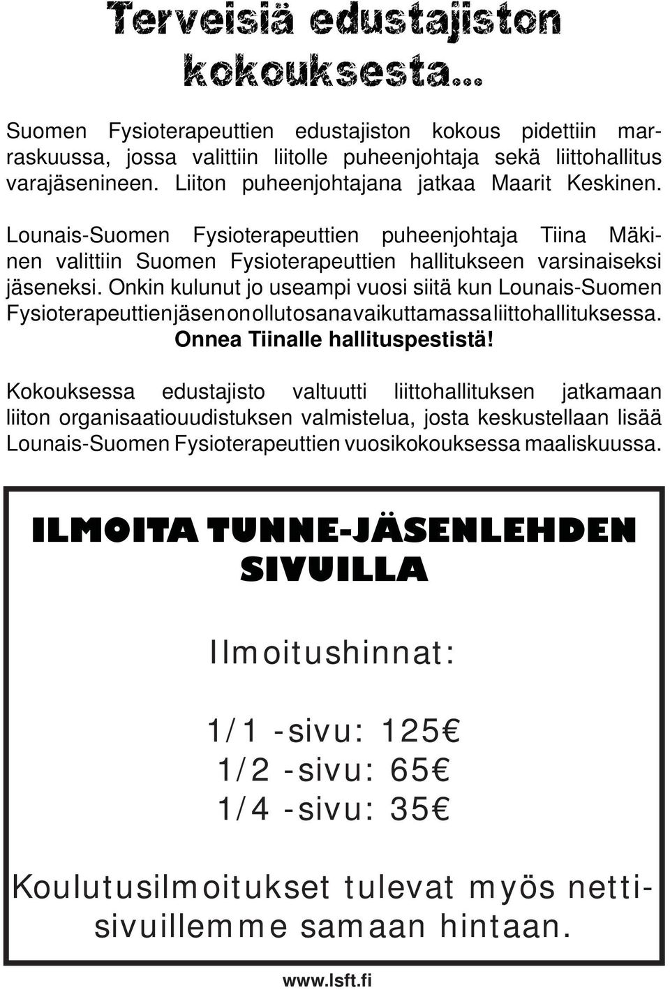 Onkin kulunut jo useampi vuosi siitä kun Lounais-Suomen Fysioterapeuttien jäsen on ollut osana vaikuttamassa liittohallituksessa. Onnea Tiinalle hallituspestistä!