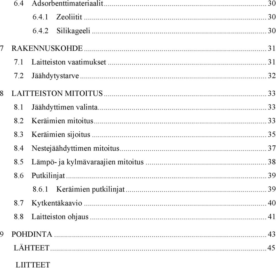 .. 35! 8.4! Nestejäähdyttimen mitoitus... 37! 8.5! Lämpö- ja kylmävaraajien mitoitus... 38! 8.6! Putkilinjat... 39! 8.6.1!