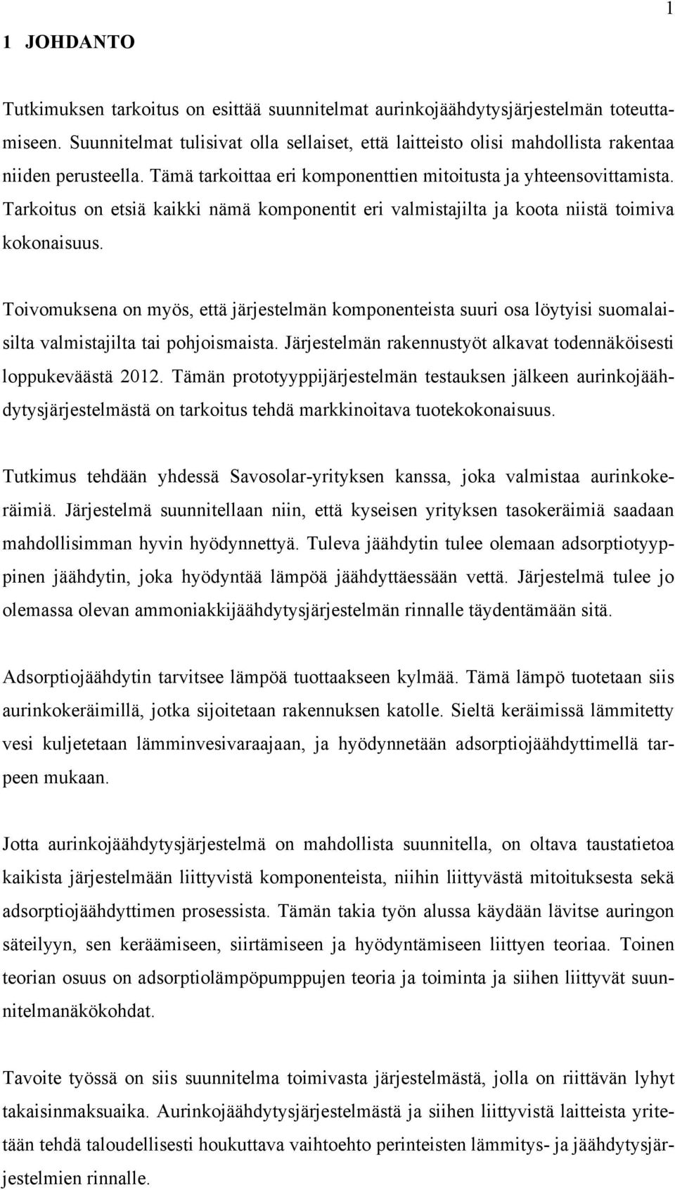 Tarkoitus on etsiä kaikki nämä komponentit eri valmistajilta ja koota niistä toimiva kokonaisuus.