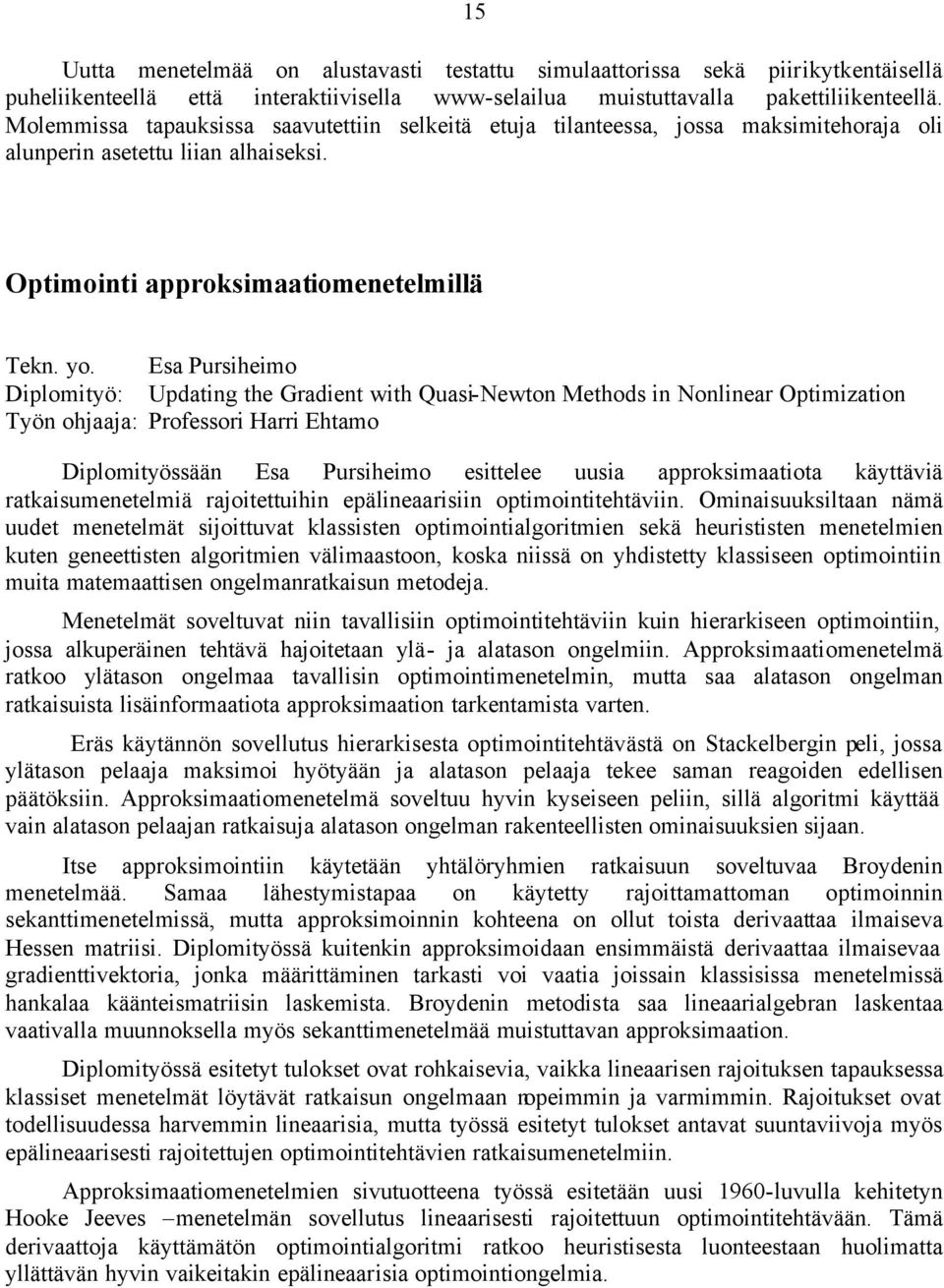 Esa Pursiheimo Diplomityö: Updating the Gradient with Quasi-Newton Methods in Nonlinear Optimization Työn ohjaaja: Professori Harri Ehtamo Diplomityössään Esa Pursiheimo esittelee uusia