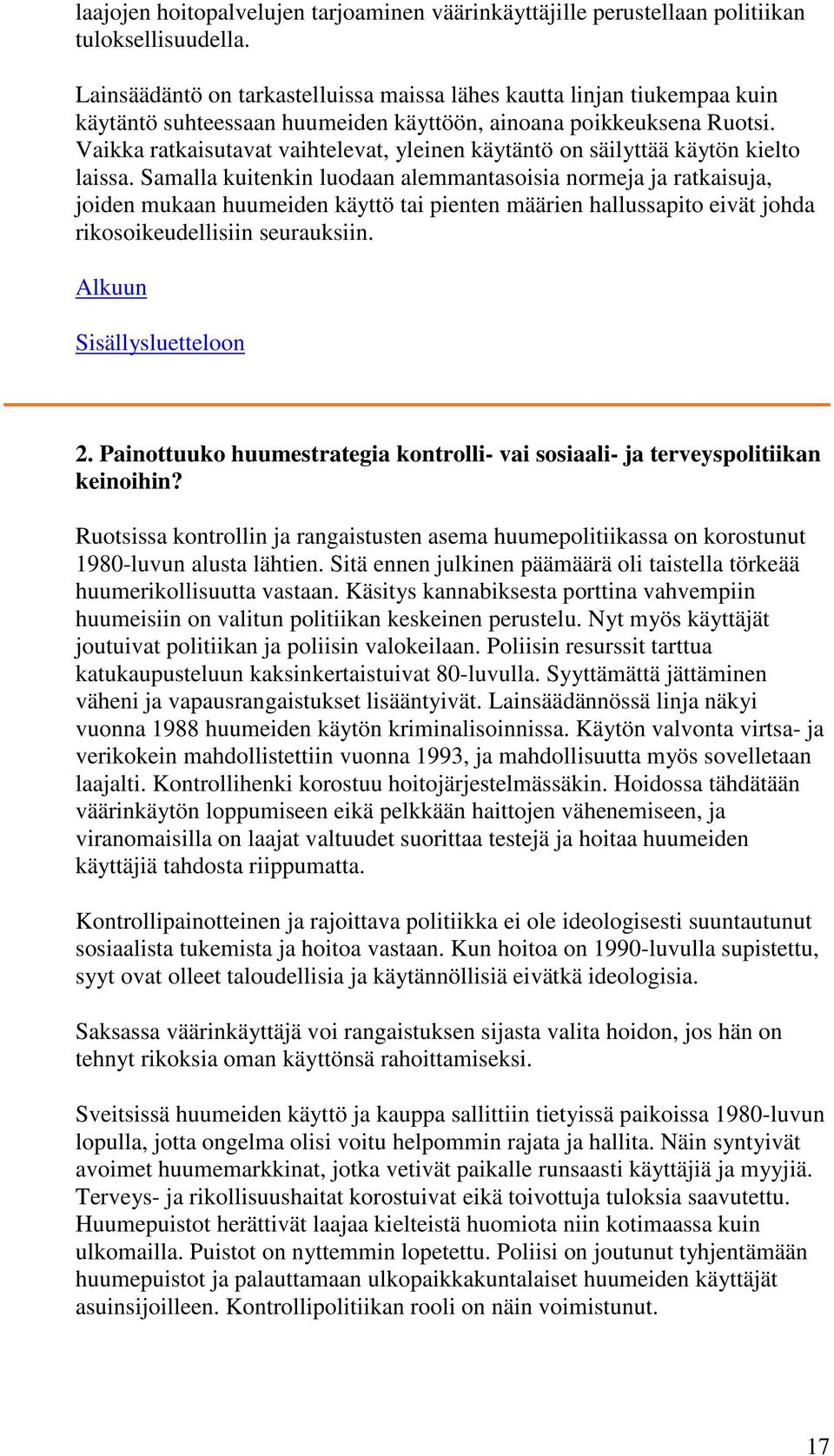 Vaikka ratkaisutavat vaihtelevat, yleinen käytäntö on säilyttää käytön kielto laissa.