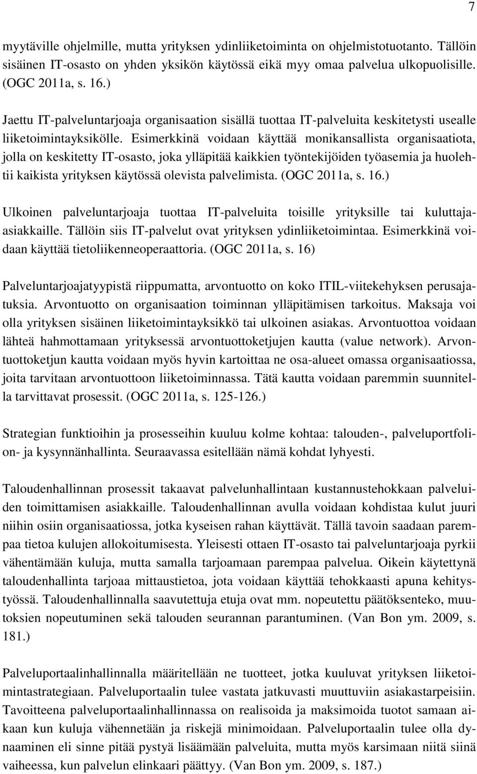 Esimerkkinä voidaan käyttää monikansallista organisaatiota, jolla on keskitetty IT-osasto, joka ylläpitää kaikkien työntekijöiden työasemia ja huolehtii kaikista yrityksen käytössä olevista