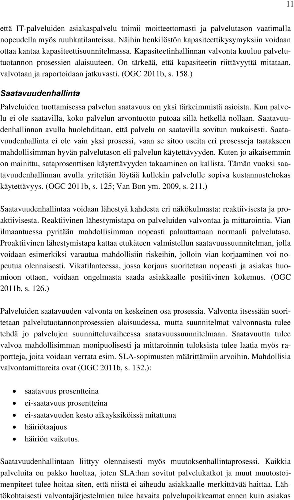 On tärkeää, että kapasiteetin riittävyyttä mitataan, valvotaan ja raportoidaan jatkuvasti. (OGC 2011b, s. 158.