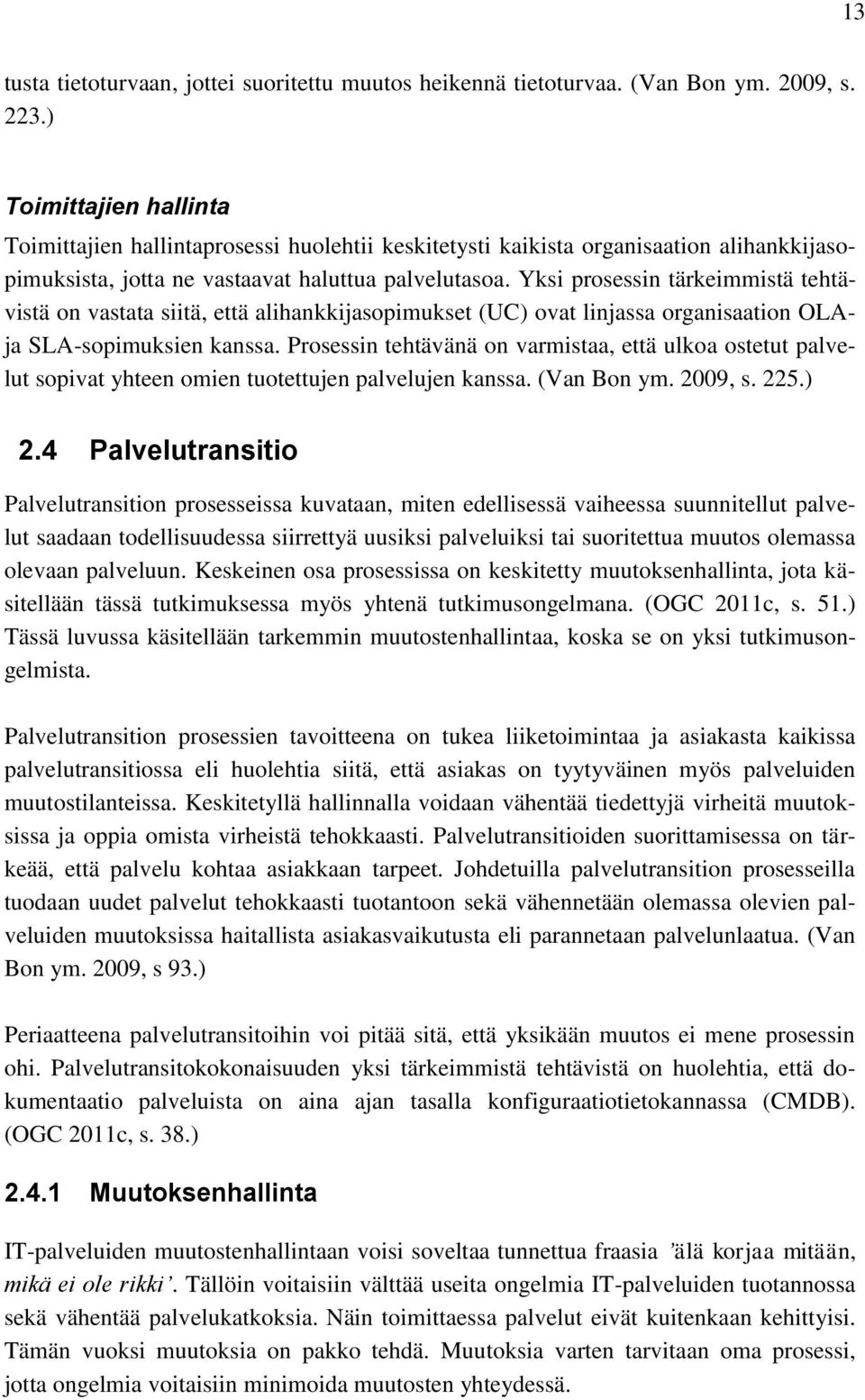 Yksi prosessin tärkeimmistä tehtävistä on vastata siitä, että alihankkijasopimukset (UC) ovat linjassa organisaation OLAja SLA-sopimuksien kanssa.