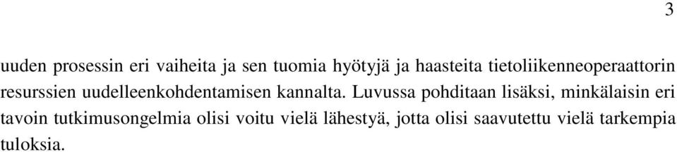 Luvussa pohditaan lisäksi, minkälaisin eri tavoin tutkimusongelmia