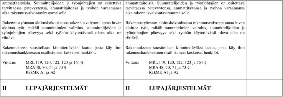 riittävä. Rakennukseen suositellaan kiinnitettäväksi laatta, josta käy ilmi rakennushankkeeseen osallistuneet keskeiset henkilöt.