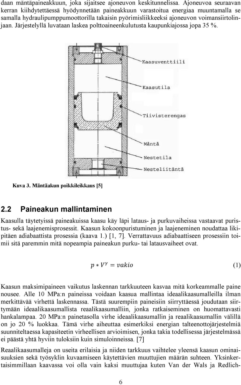 Järjestelyllä luvataan laskea polttoaineenkulutusta kaupunkiajossa jopa 35 %. Kuva 3. Mäntäakun poikkileikkaus [5] 2.